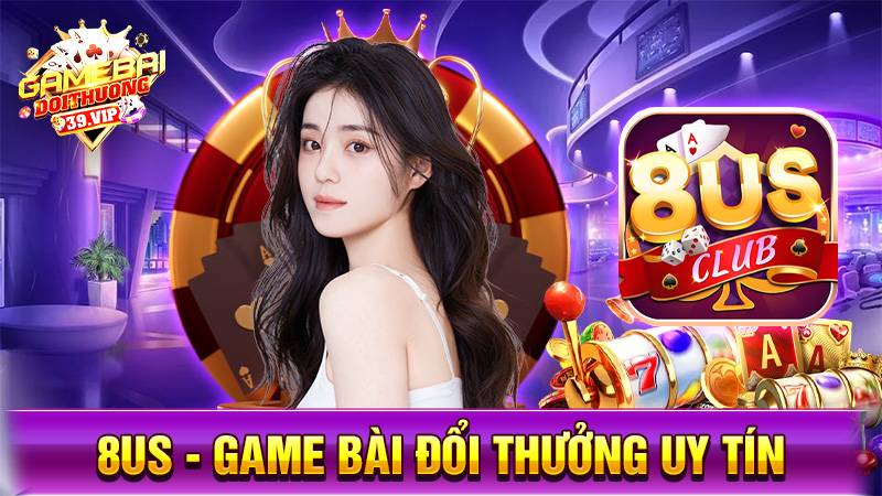 8US: Game bài đổi thưởng giải trí đẳng cấp kiểu Mỹ 15 Game bài đổi thưởng 8US